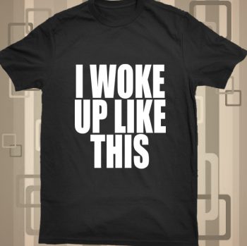 I Woke Up Like This black