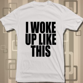 I Woke Up Like This white