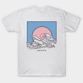 And So It Is Wave T-shirt