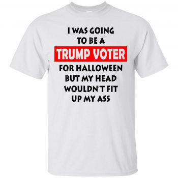 I Was Going To Be a Trump Voter T-Shirt