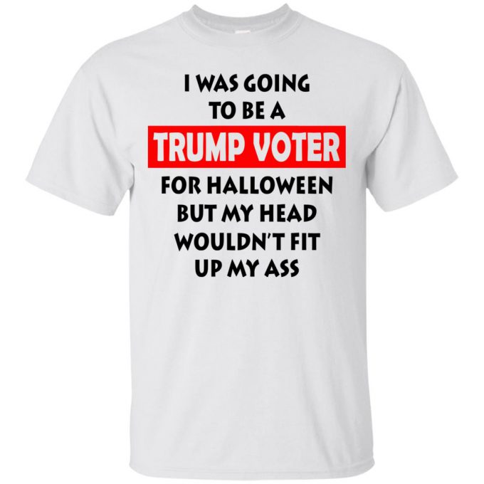 I Was Going To Be a Trump Voter T-Shirt