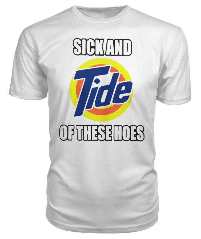 Sick And Tide Of Their Hoes T-shirt