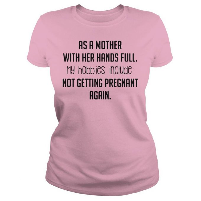 As a mother with her hands full my hobbies include T-shirt