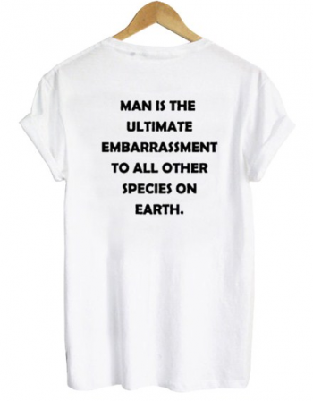 Man Is The Ultimate Embarrassment Tshirt