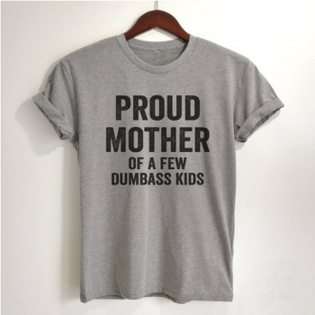 Proud Mother Of A Few Dumbass Kids T-Shirt