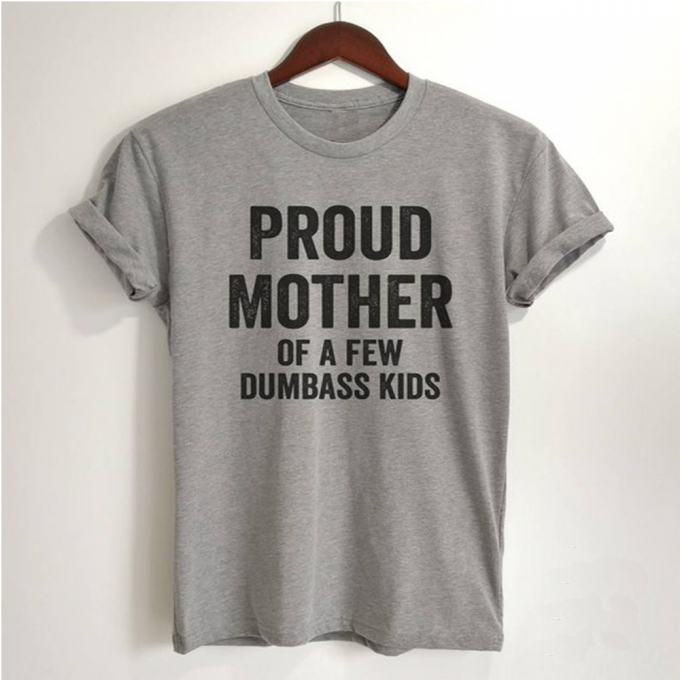 Proud Mother Of A Few Dumbass Kids T-Shirt