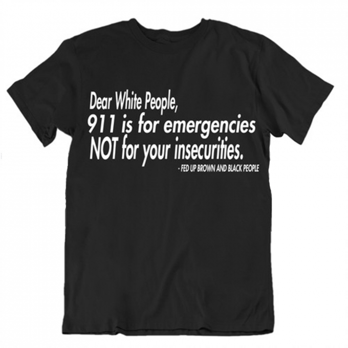 Dear White People 911 Is For Emergencies Not For Your Insecurities T-shirt