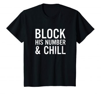 Block His Number & Chill T-Shirt