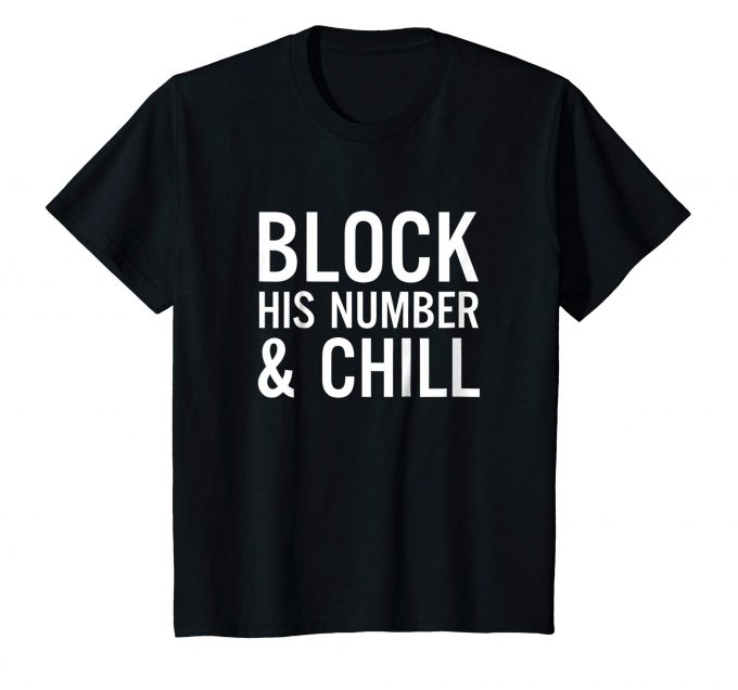 Block His Number & Chill T-Shirt