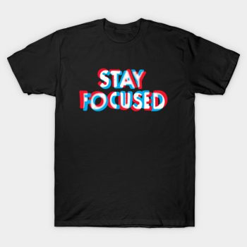 Stay Focused T-shirt