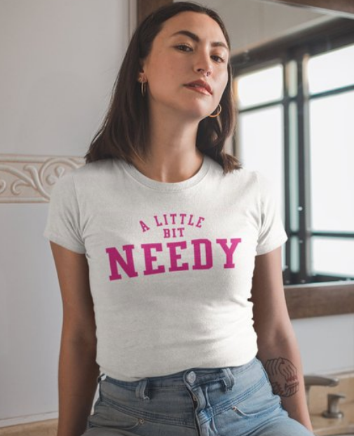 A Little Bit Needy Ariana Grande Inspired T-shirt