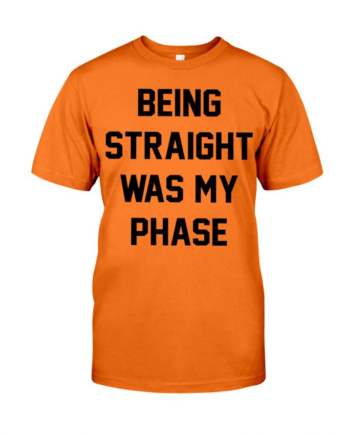 Being Straight Was My Phase T-Shirt