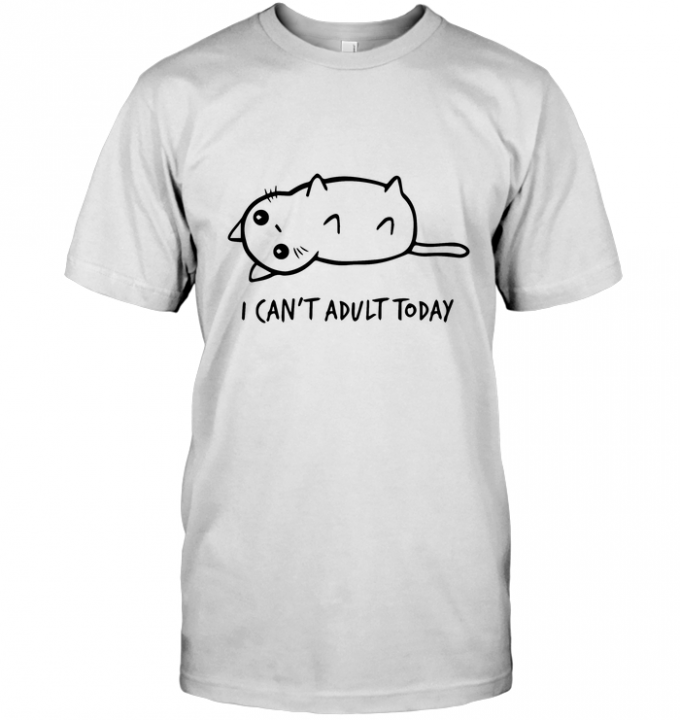 I Can't Adult Today T-shirt