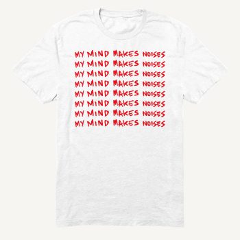 My Mind Makes Noises T-shirt