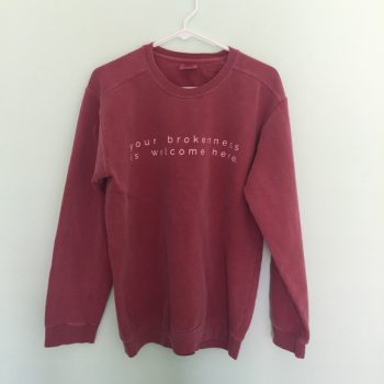 Your Brokenness is Welcome Here Sweatshirt