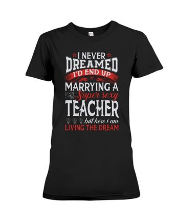 Wish Marrying A Super Sexy Teacher T-shirt