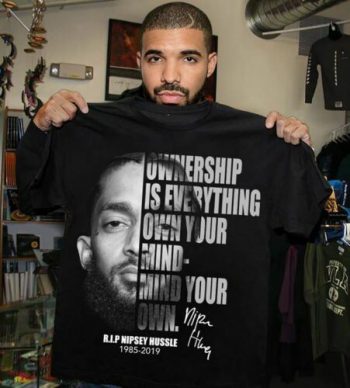 Nipsey Hussle Ownership Is Everything Own Your Mind T-shirt