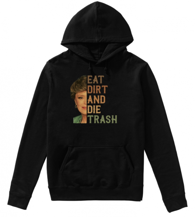 Golden Girls Blanche Devereaux Eat Dirt And Die Trash Hoodie