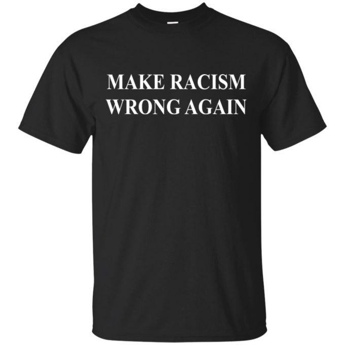 Make Racism Wrong Again T-shirt