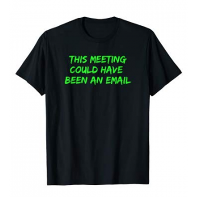 This Meeting Could Have Been An Email T-shirt