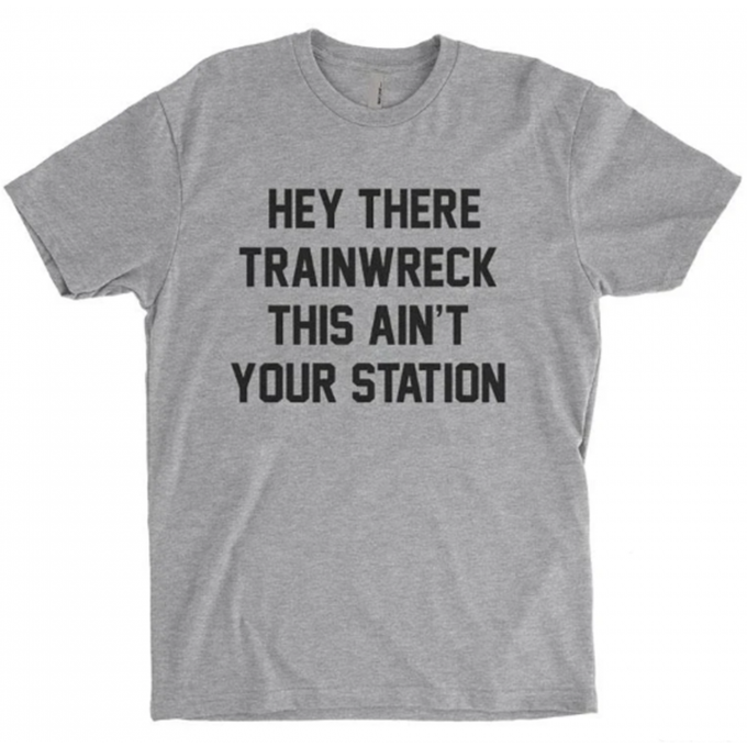 Hey There Trainwreck This Ain't Your Station T-shirt