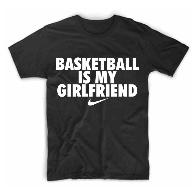 Basketball Is My Girlfriend T-shirt
