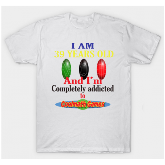 I Am 39 Years Old And I'm Completely Addicted To Coolmath Games T-shirt