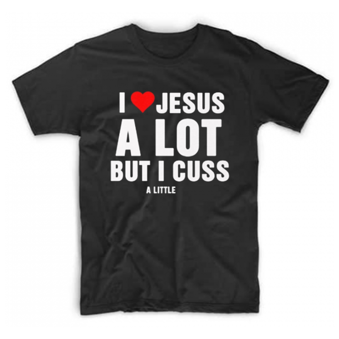I Love Jesus A Lot But I Cuss A Little T-shirt