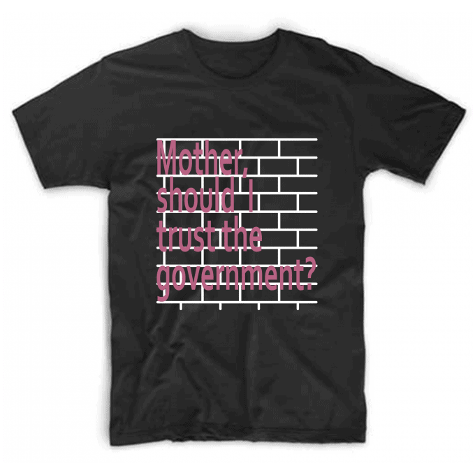Mother Should I Trust The Government T-shirt