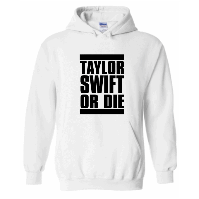 Taylor Swift Or Die Hoodie