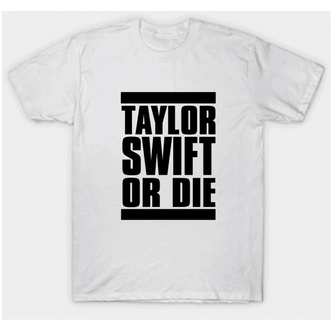 Taylor Swift Or Die T-shirt