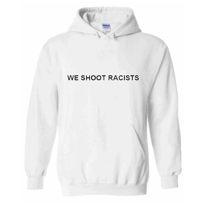 We Shoot Racists Hoodie