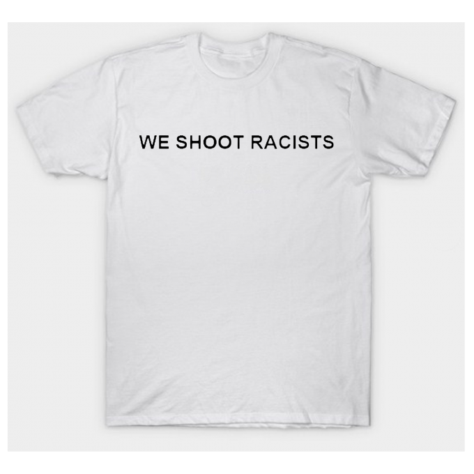We Shoot Racists T-shirt