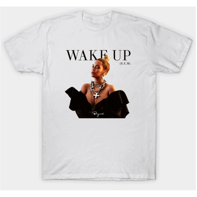 Wake Up Beyonce R.E.M T-shirt