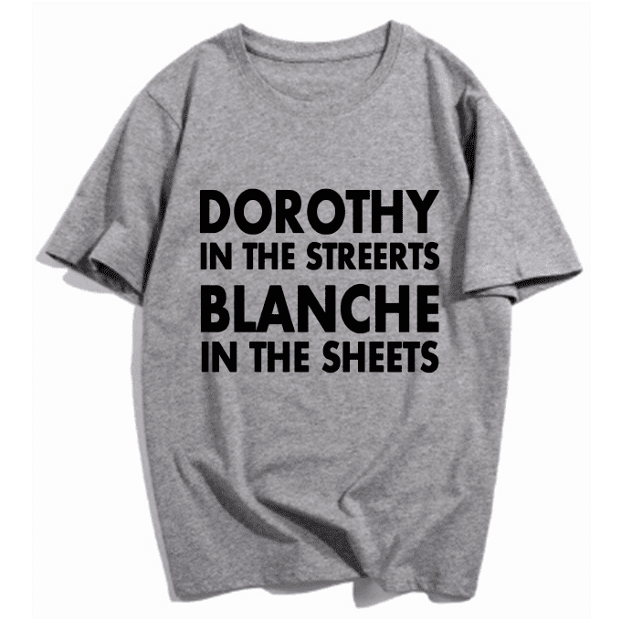 Dorothy In the Streets Blanche In the Sheets T-shirt