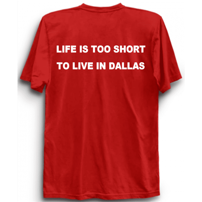Life Is Too Short To Live In Dallas T-shirt