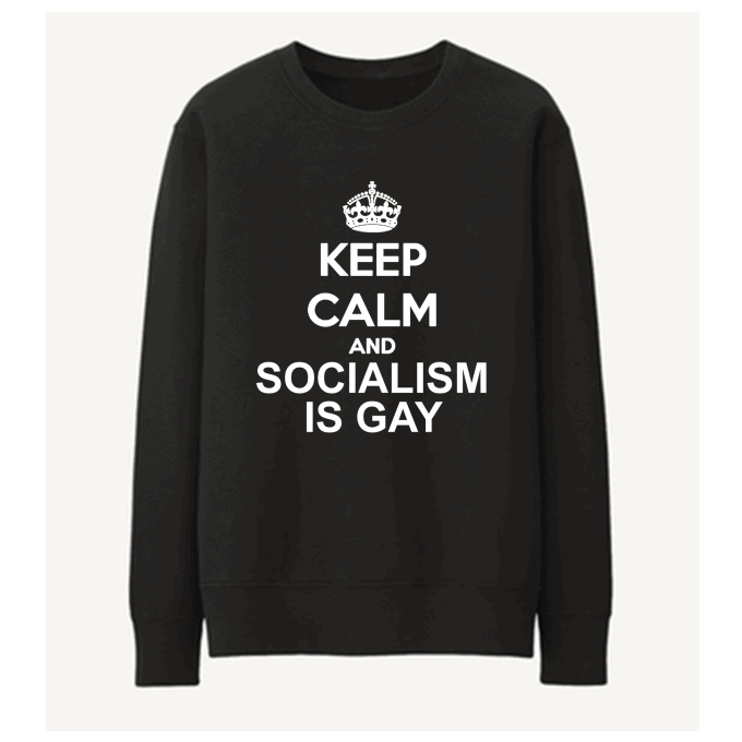 Keep Calm And Socialism Is Gay Sweatshirt