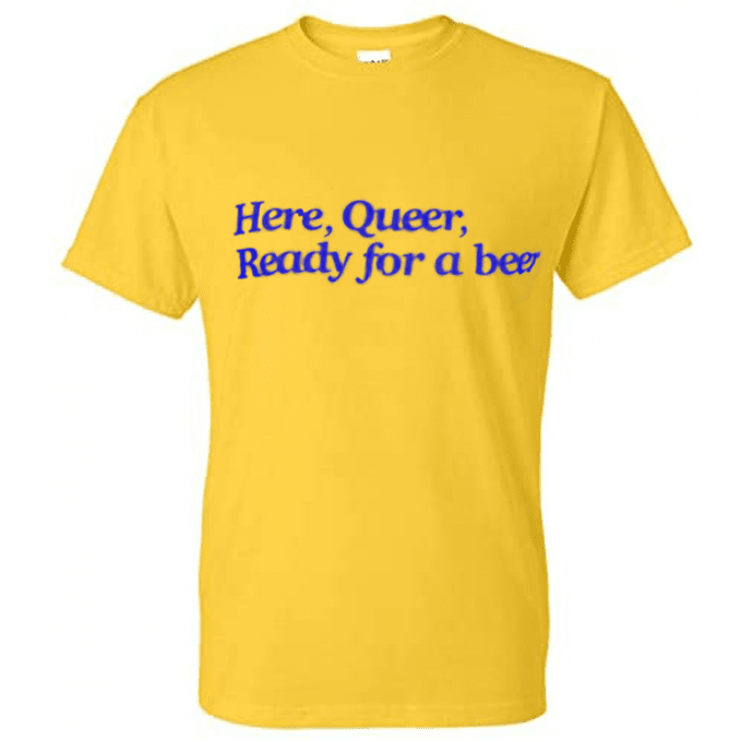 Here Queer Ready For A Beer T-shirt