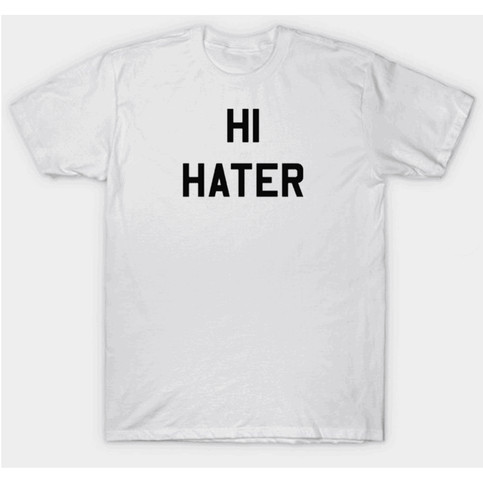 Hi Hater Bye Hater T-shirt