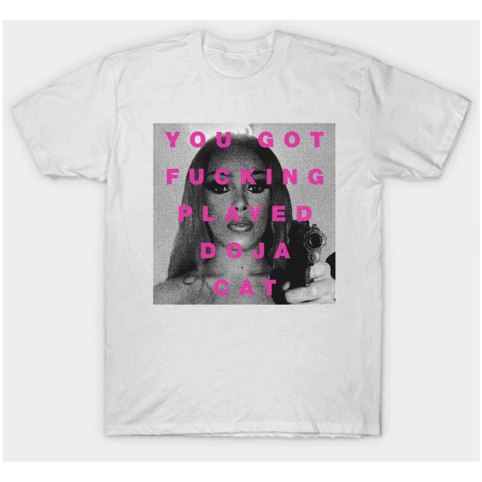 You Got Fucking Played Doja Cat T-shirt