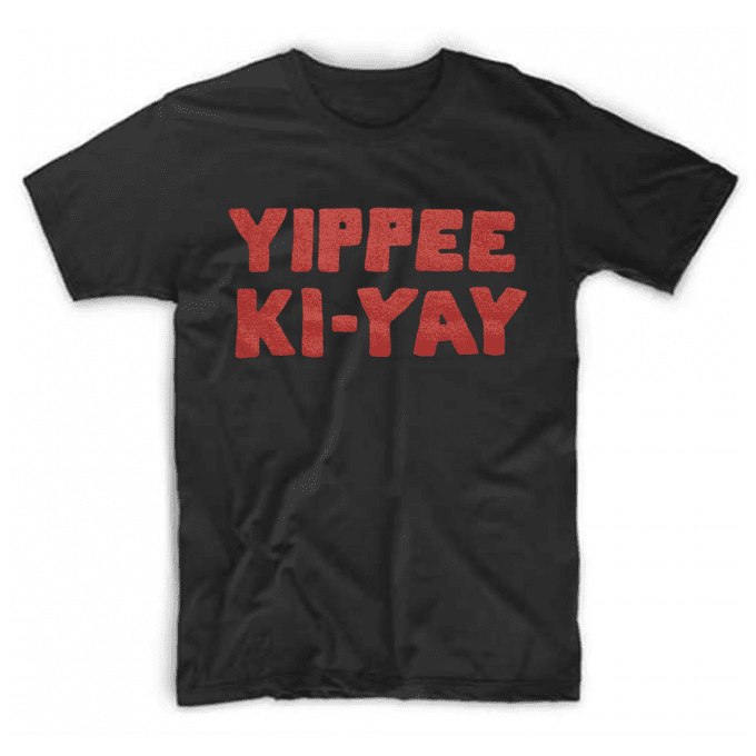 Yippee Ki Yay T-shirt