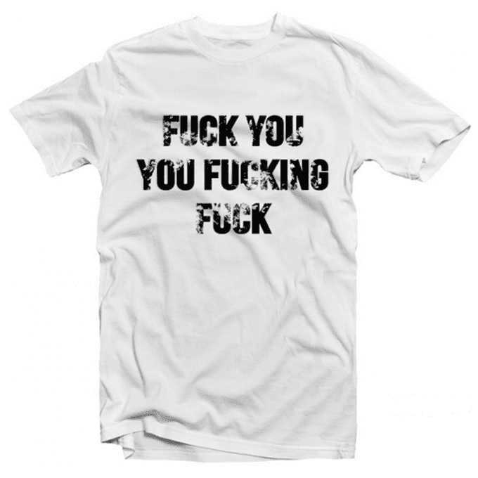 Fuck You You Fucking Fuck T-shirt