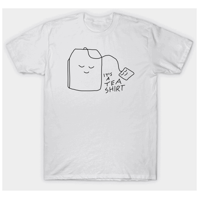 It's A Tea Shirt T-shirt