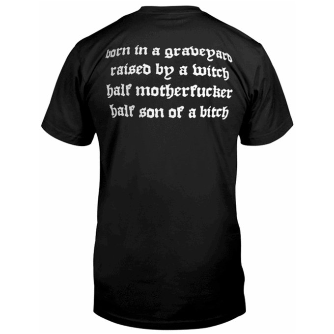 Born In A Gravej Raised By A Witch Half Motherfucker Half Son Of A Bitch T-shirt - Image 2