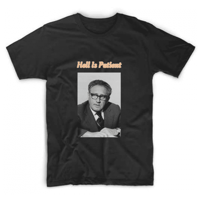 Hell Is Patient Henry Alfred Kissinger T-shirt