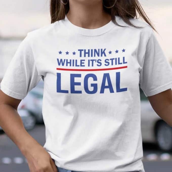 Think While It’s Still Legal T-shirt - Image 2