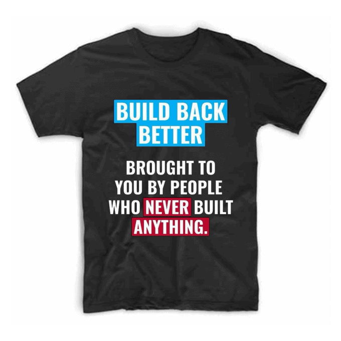 Build Back Better Never Anything T-shirt
