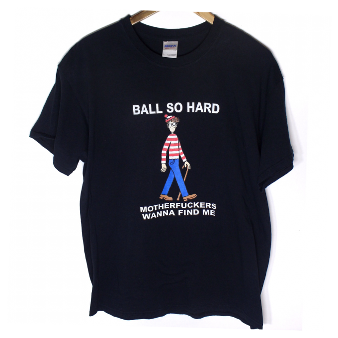 Ball So Hard Motherfuckers Wanna Find Me T-shirt