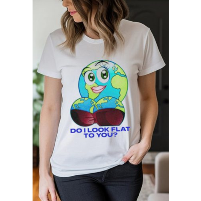 Do I Look Flat To You T-shirt - Image 2